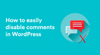 How to Easily Disable Comments in WordPress