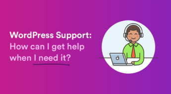 WordPress Customer Service – How can I get Assistance when I need it?